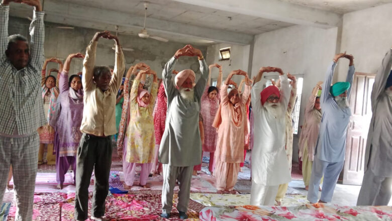 “ਸਾਡੇ ਬਜ਼ੁਰਗ ਸਾਡਾ ਮਾਣ” ਮੁਹਿੰਮ ਤਹਿਤ ਯੋਗਾ  ਕੈਂਪ ਲਗਾਇਆ ਗਿਆ
